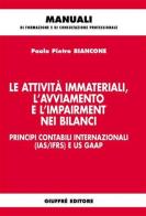 Le attività immateriali, l'avviamento e l'impairment nei bilanci. Principi contabili internazionali (IAS/IFRS) e US GAAP di Paolo P. Biancone edito da Giuffrè