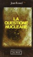 La questione nucleare di Jean Rossel edito da Jaca Book