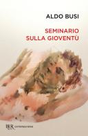 Seminario sulla gioventù di Aldo Busi edito da Rizzoli