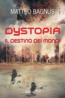 Dystopia. Il destino dei mondi di Matteo Bagnus edito da Bookroad