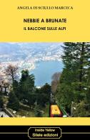 Nebbie a Brunate. Il balcone sulle Alpi di Angela Di Sciullo Marceca edito da Silele