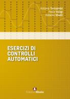 Esercizi di controlli automatici di Antonio Tornambè, Valigi, Roberto Vitelli edito da Edizioni Efesto