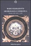 Archeologia e semiotica. Linguaggi, codici, logiche e modelli di Marco Ramazzotti edito da Bollati Boringhieri
