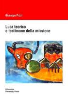 Luca teorico e testimone della missione di Giuseppe Frizzi edito da Urbaniana University Press