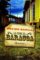 Le cere di Baracoa di Davide Barilli edito da Ugo Mursia Editore