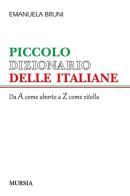 Piccolo dizionario delle italiane. Dalla A come aborto alla Z come zitella di Emanuela Bruni edito da Ugo Mursia Editore