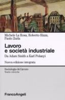 Lavoro e società industriale. Da Adam Smith a Karl Polanyi di Michele La Rosa, Roberto Rizza, Paolo Zurla edito da Franco Angeli