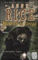 Merrick la strega. Le cronache dei vampiri di Anne Rice edito da TEA