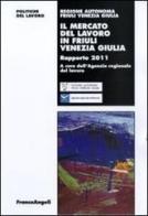 Il mercato del lavoro in Friuli Venezia Giulia. Rapporto 2011 edito da Franco Angeli