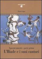 L' Iliade e i suoi cantori. I poemi omerici. Parte prima di Paola Crippa edito da Aiep