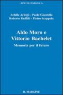 Aldo Moro e Vittorio Bachelet. Memoria per il futuro edito da Il Margine