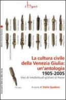 La cultura civile della Venezia Giulia: un'antologia. 1905-2005. Voci di intellettuali giuliani al Paese edito da LEG Edizioni