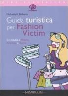 Guida turistica per fashion victim. La moda a Milano, Firenze e Roma di Michaela K. Bellisario edito da Morellini