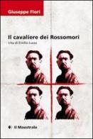 Il cavaliere dei Rossomori. La vita di Emilio Lussu di Giuseppe Fiori edito da Il Maestrale