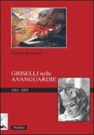 Griselli nelle avanguardie 1911-1923. Ediz. illustrata di Patrizio Brucciani edito da Nerbini