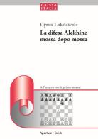 La difesa Alekhine mossa dopo mossa. All'attacco con la prima mossa di Cyrus Lakdawala edito da Caissa Italia