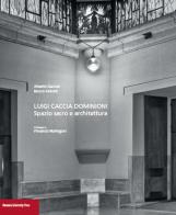 Luigi Caccia Dominioni. Spazio sacro e architettura di Alberto Gavazzi, Marco Ghilotti edito da Bononia University Press