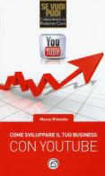 Come sviluppare il tuo business con YouTube di Marco Rimedio edito da Mind Edizioni