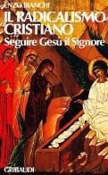 Il radicalismo cristiano. Seguire Gesù il Signore di Enzo Bianchi edito da Gribaudi