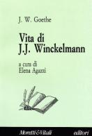 Vita di J. J. Winckelmann di Johann Wolfgang Goethe edito da Moretti & Vitali
