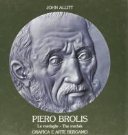 Piero Brolis. Le medaglie di John Allitt, Piero Brolis edito da Grafica e Arte