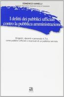 I delitti dei pubblici ufficiali contro la pubblica amministrazione di Domenico Iannelli edito da Anicia