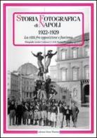 Storia fotografica di Napoli (1922-1929). La città fra opposizione e fascismo. Ediz. illustrata edito da Intra Moenia