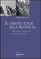 Il grand tour alla rovescia. Illuministi italiani alla scoperta delle Alpi di Marco Ferrazza edito da CDA & VIVALDA