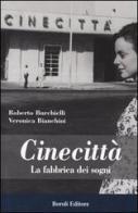 Cinecittà. La fabbrica dei sogni di Roberto Burchielli, Veronica Bianchini edito da Boroli Editore