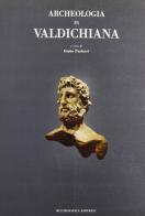 Archeologia in Valdichiana di Giulio Paolucci edito da Bonsignori