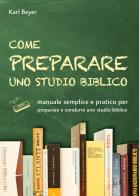 Come preparare uno studio biblico. Manuale semplice e pratico per preparare e condurre uno studio biblico di Karl Beyer edito da CLC