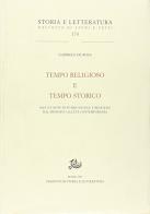 Tempo religioso e tempo storico. Saggi e note di storia sociale e religiosa dal Medioevo all'età contemporanea di Gabriele De Rosa edito da Storia e Letteratura