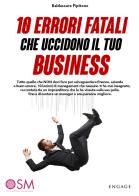 10 errori fatali che uccidono il tuo business. Tutto quello che non devi fare per salvaguardare finanze, azienda e buon umore di Baldassare Pipitone edito da Engage