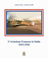 L' aviazione francese in Italia 1915-1918 di Luigino Caliaro, Roberto Gentilli edito da Rivista Aeronautica