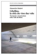 Gibellina, la città che visse due volte. Terremoto e ricostruzione nella Valle del Belice di Alessandra Badami edito da Franco Angeli