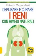 Depurare e curare i reni con rimedi naturali di Roberto Marrocchesi edito da Macro Edizioni