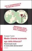 Medio Oriente scomodo ago della bilancia? Perché tanti morti in nome della democrazia? di Giuseppe Tuzzolo edito da LoGisma