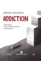 Addiction. Attaccamento, fattori evolutivo-relazionali e disconnessioni di Andrea Ravazzini edito da Kimerik