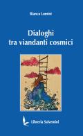 Dialoghi tra viandanti cosmici di Bianca Lumini edito da Libreria Salvemini