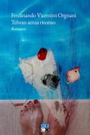 Tehran senza ritorno di Ferdinando Vicentini Orgnani edito da Oligo