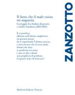 «Il fatto che il male esista mi angustia». Carteggio fra Andrea Zanzotto e Attilio Zambon (1937-1947) di Andrea Zanzotto edito da Molesini Editore Venezia