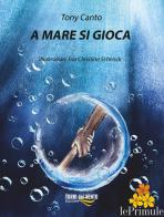 A mare si gioca di Tony Canto edito da Torri del Vento Edizioni di Terra di Vento