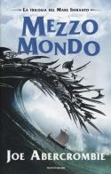 Mezzo mondo. Trilogia del mare infranto di Joe Abercrombie edito da Mondadori