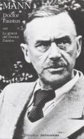 Doctor Faustus con La genesi del Doctor Faustus di Thomas Mann edito da Mondadori