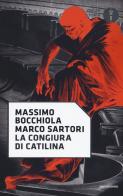 La congiura di Catilina di Massimo Bocchiola, Marco Sartori edito da Mondadori