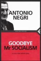 Goodbye Mr socialism di Antonio Negri edito da Feltrinelli