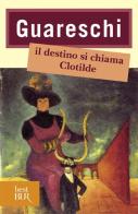 Il destino si chiama Clotilde di Giovanni Guareschi edito da BUR Biblioteca Univ. Rizzoli