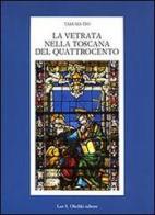 La vetrata nella Toscana del Quattrocento. Ediz. illustrata di Takuma Ito edito da Olschki