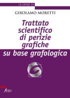 Trattato scientifico di perizie grafiche su base grafologica. Nuova ediz. di Girolamo Moretti edito da EMP