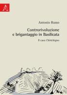 Controrivoluzione e brigantaggio in Basilicata. Il caso Chirichigno di Antonio Russo edito da Aracne